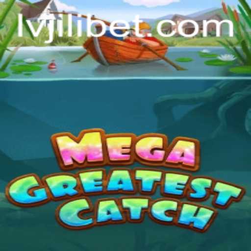 Exploring the Thrills of MegaGreatestCatch with LVJILI